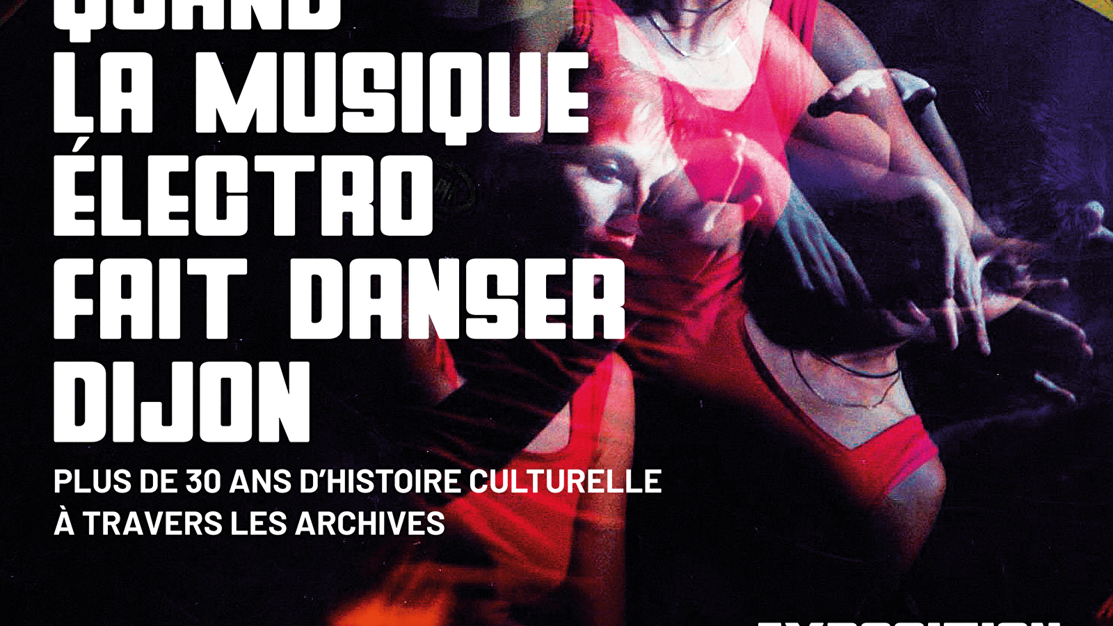 Wenn Elektro-Musik Dijon zum Tanzen bringt, über 30 Jahre Kulturgeschichte im Spiegel der Archive
